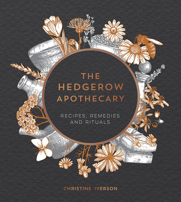 Hedgerow Apothecary: Recipes, Remedies, Rituals