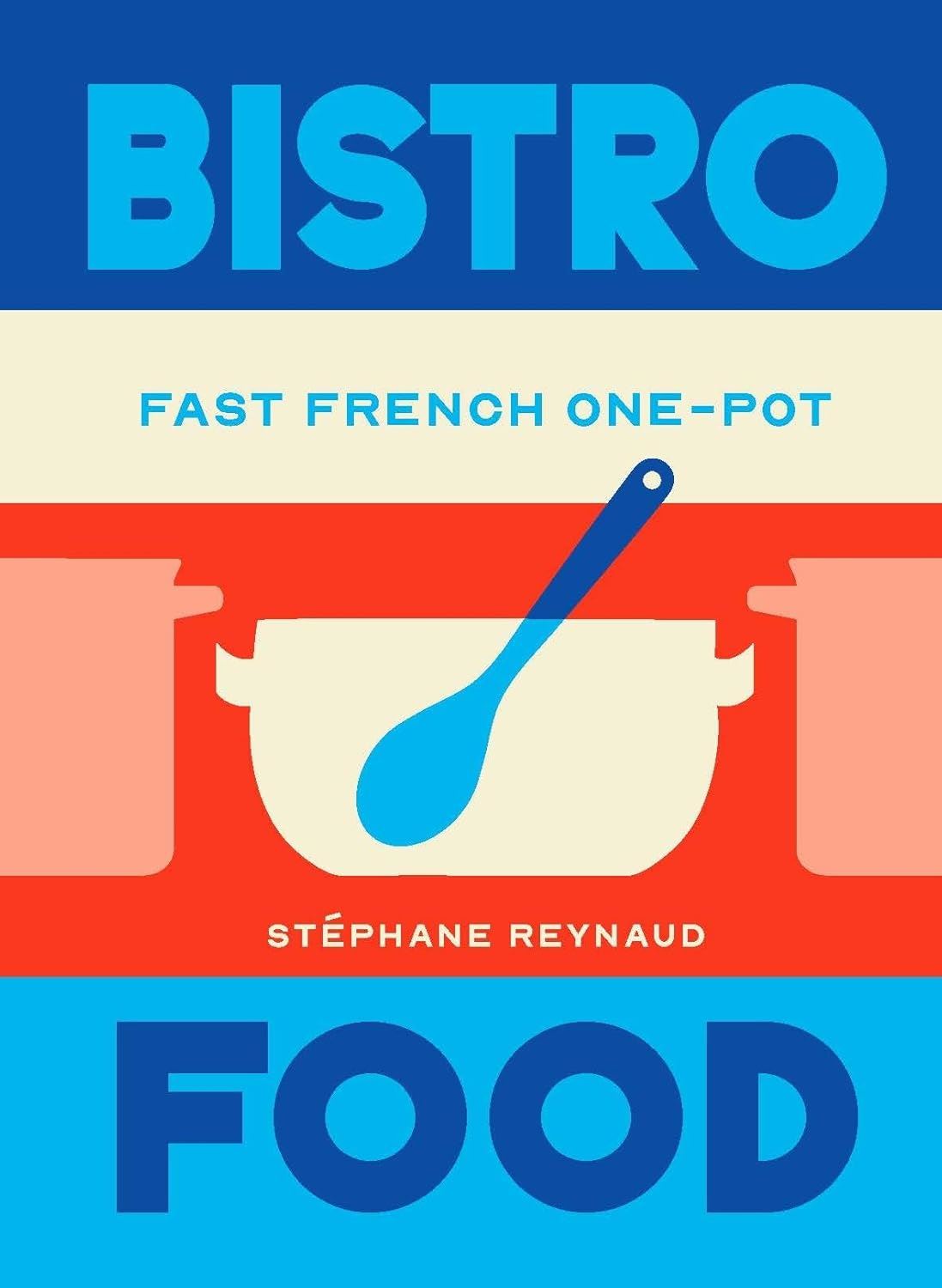 Bistro Food: Quick French One Pot Recipes