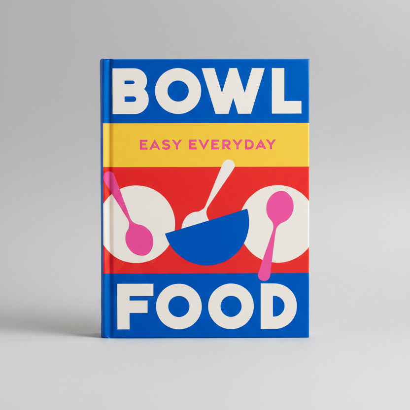 Bowl Food: Easy Everyday Recipes