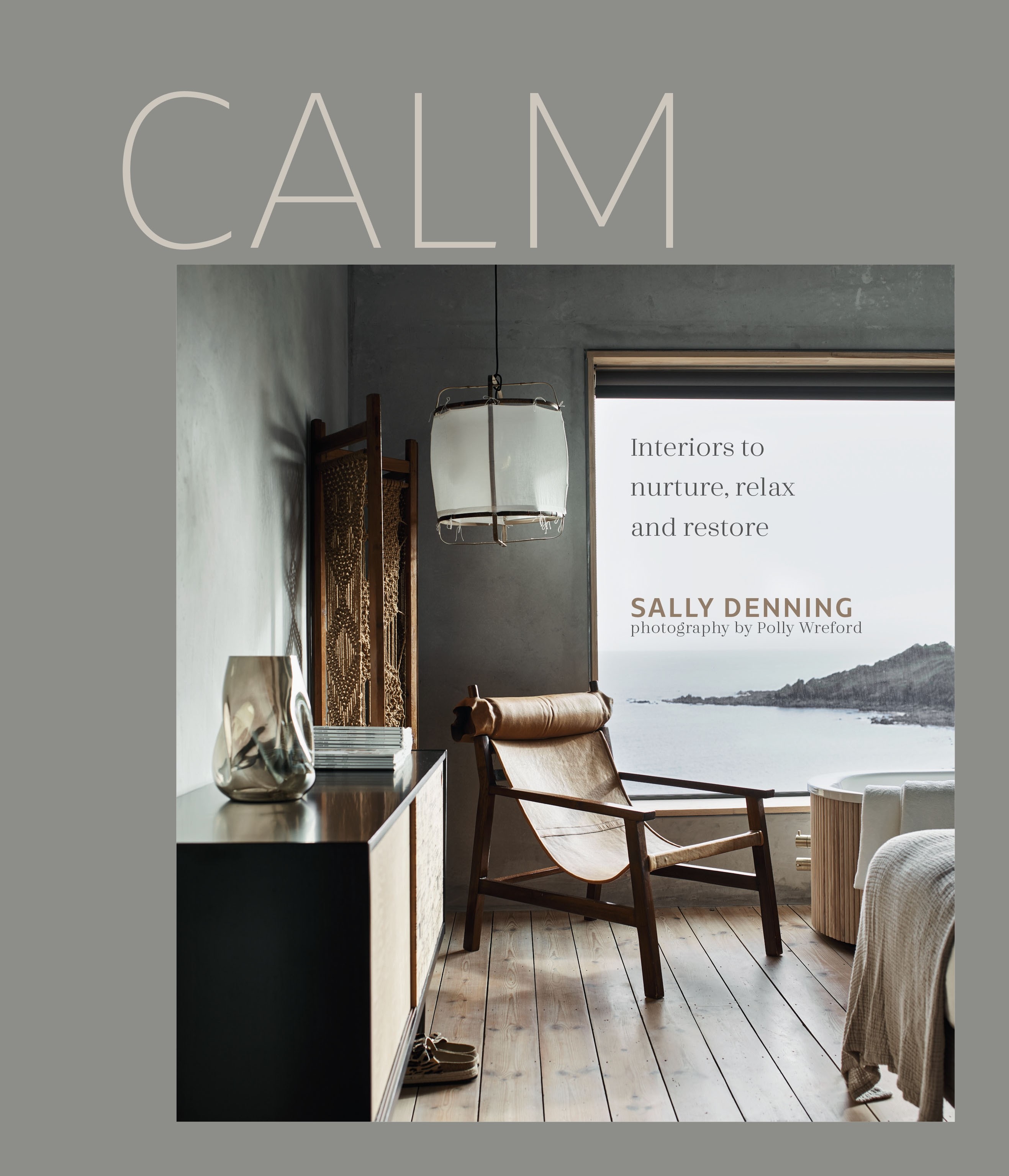 Calm: Interiors to Nurture Relax and Restore
